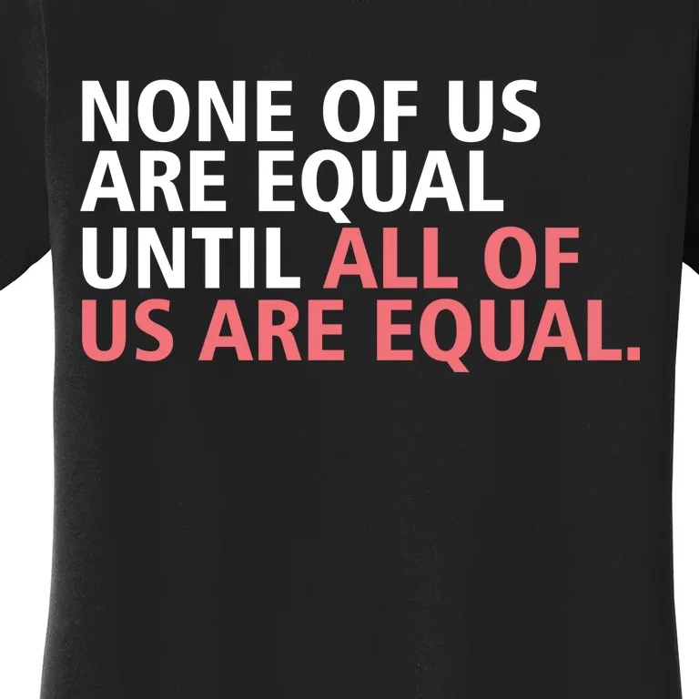 None of Us Are Equal Women's T-Shirt