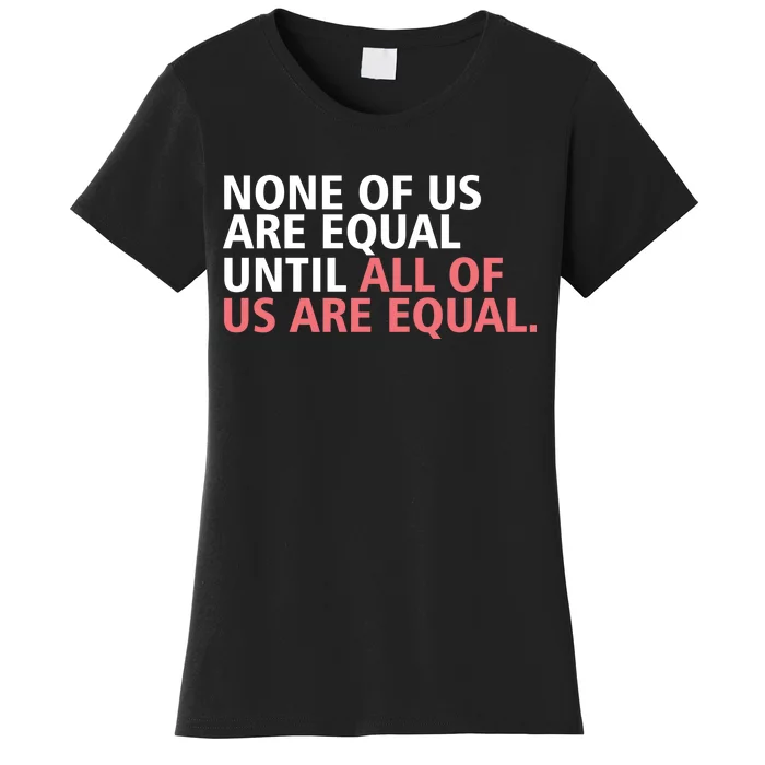 None of Us Are Equal Women's T-Shirt