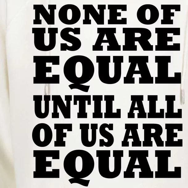 None Of Us Are Equal Until All Of Us Are Equal Womens Funnel Neck Pullover Hood