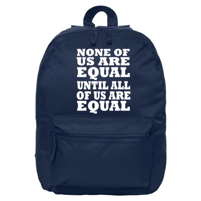 None Of Us Are Equal Until All Of Us Are Equal 16 in Basic Backpack