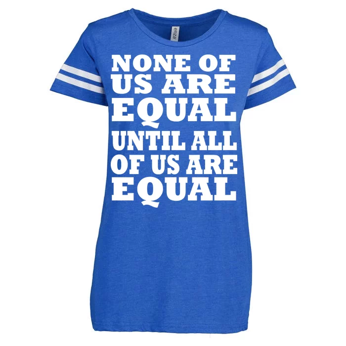 None Of Us Are Equal Until All Of Us Are Equal Enza Ladies Jersey Football T-Shirt