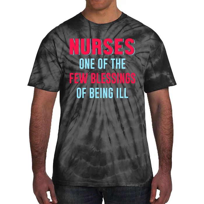 Nurses One Of The Few Blessing Of Being Ill Tie-Dye T-Shirt