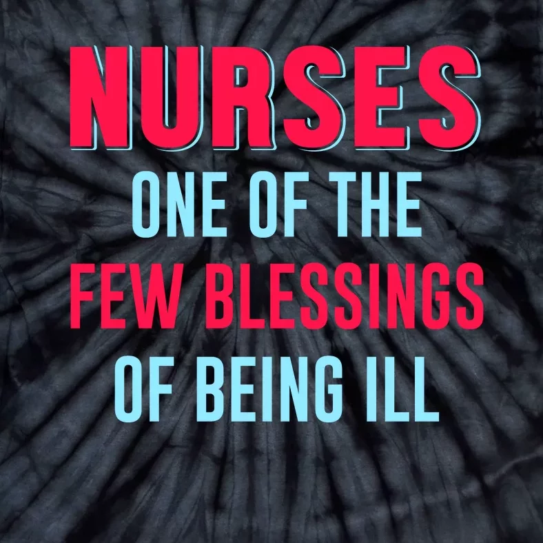 Nurses One Of The Few Blessing Of Being Ill Tie-Dye T-Shirt