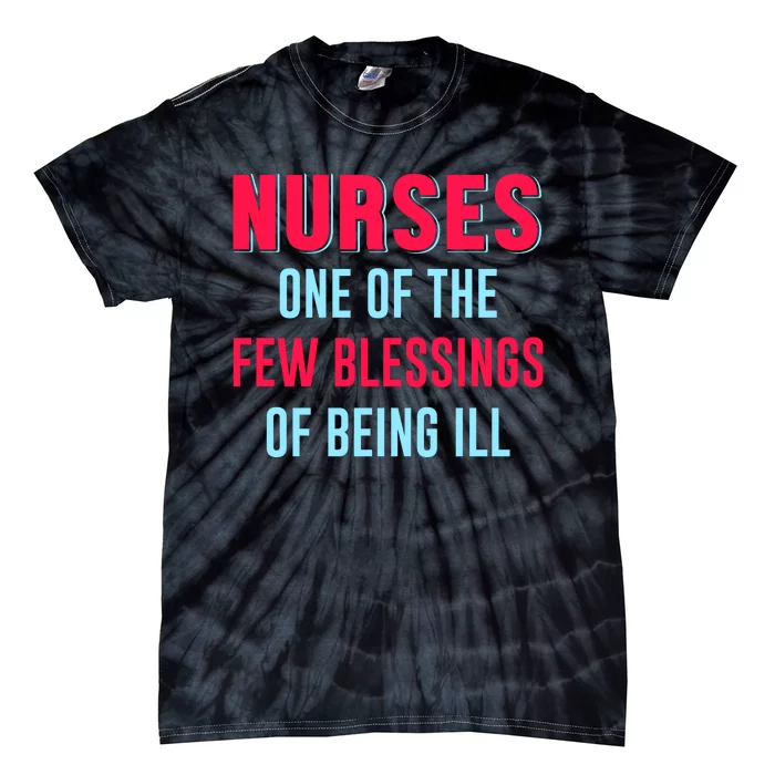 Nurses One Of The Few Blessing Of Being Ill Tie-Dye T-Shirt