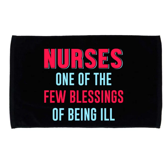 Nurses One Of The Few Blessing Of Being Ill Microfiber Hand Towel