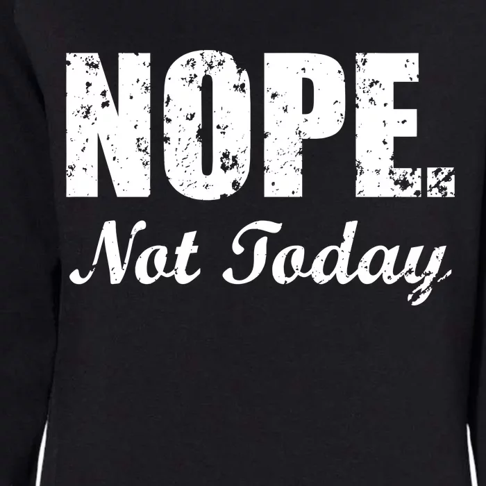 Nope Not Today Womens California Wash Sweatshirt