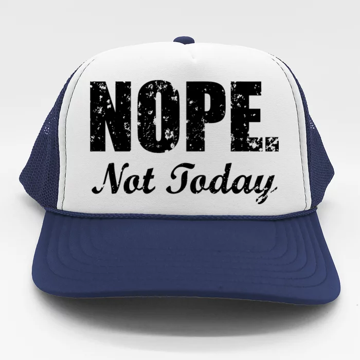 Nope Not Today Trucker Hat