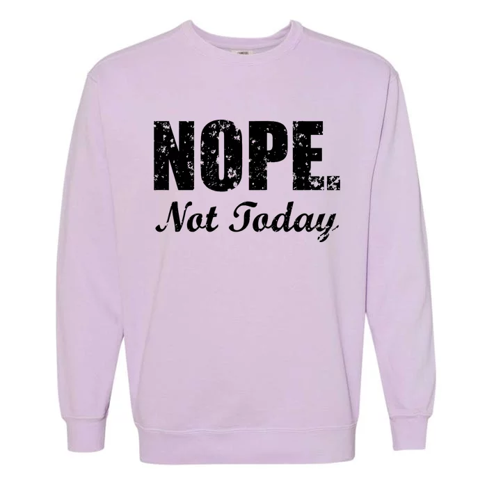 Nope Not Today Garment-Dyed Sweatshirt