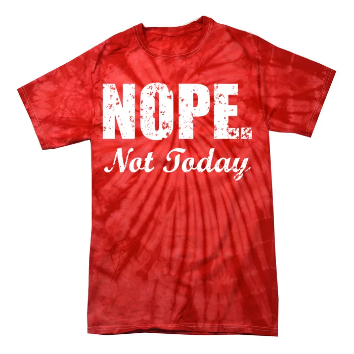 Nope Not Today Tie-Dye T-Shirt