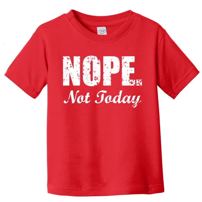 Nope Not Today Toddler T-Shirt