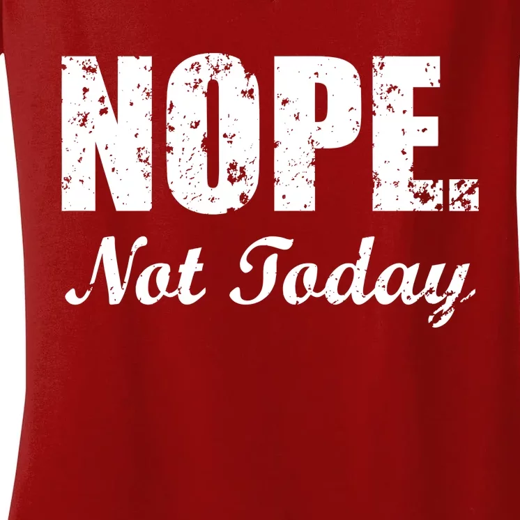 Nope Not Today Women's V-Neck T-Shirt