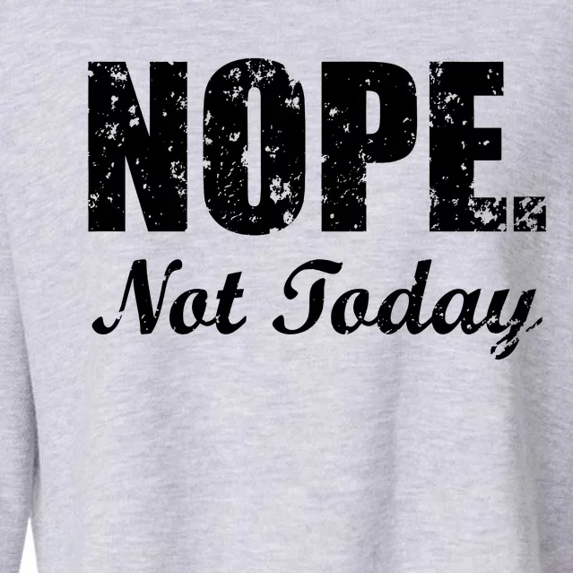 Nope Not Today Cropped Pullover Crew