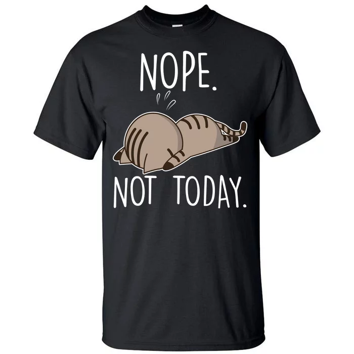 Nope Not Today Funny Lazy Cat Tall T-Shirt