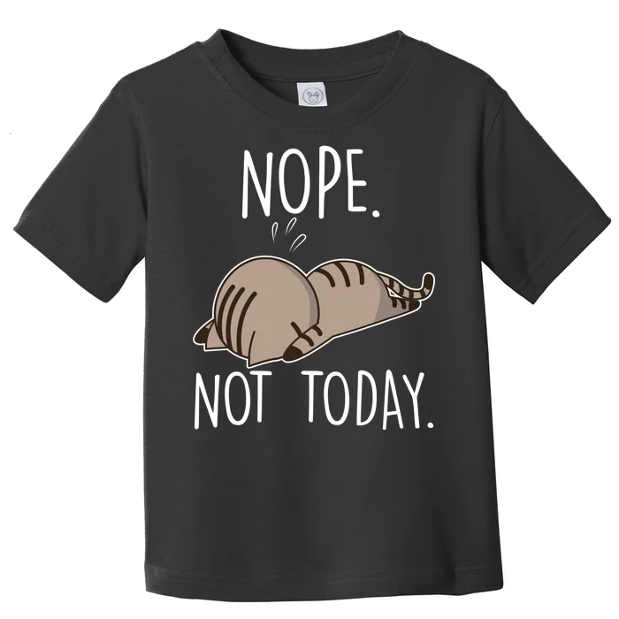 Nope Not Today Funny Lazy Cat Toddler T-Shirt