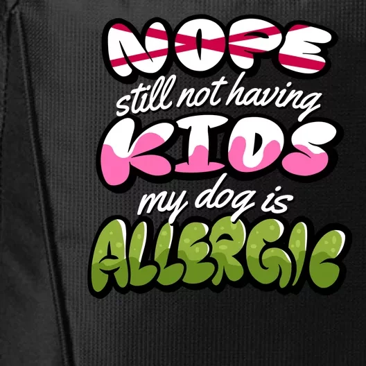 Nope Still Not Having Kids My Dog Is Allergic City Backpack