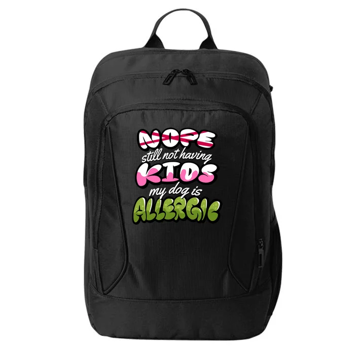 Nope Still Not Having Kids My Dog Is Allergic City Backpack