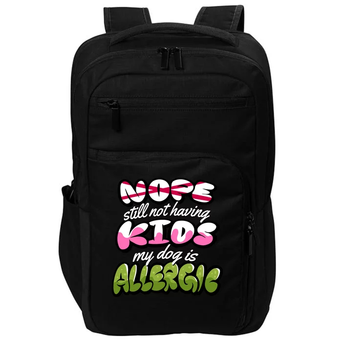 Nope Still Not Having Kids My Dog Is Allergic Impact Tech Backpack