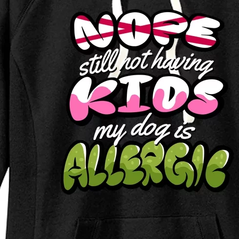 Nope Still Not Having Kids My Dog Is Allergic Women's Fleece Hoodie