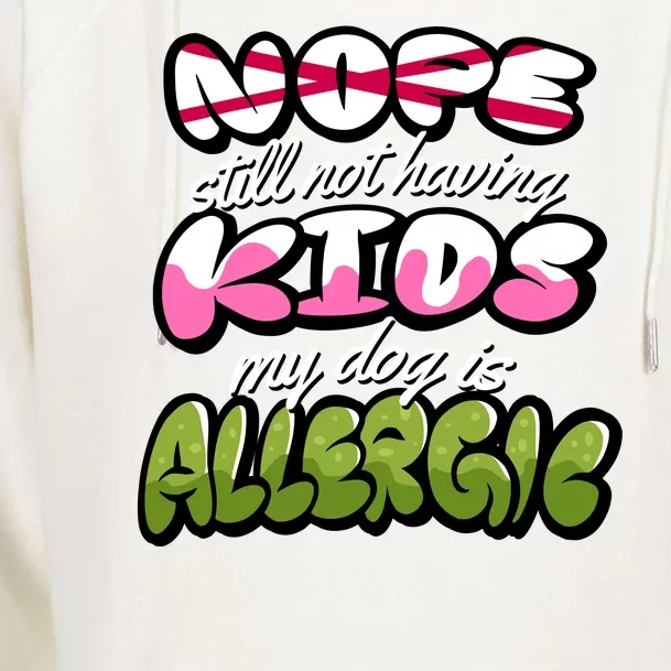 Nope Still Not Having Kids My Dog Is Allergic Womens Funnel Neck Pullover Hood