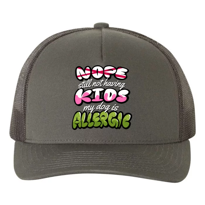 Nope Still Not Having Kids My Dog Is Allergic Yupoong Adult 5-Panel Trucker Hat