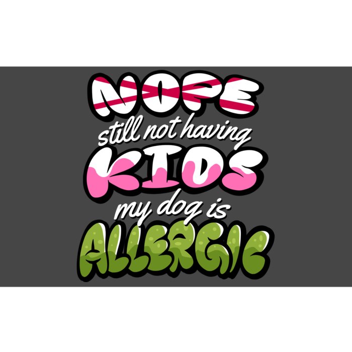 Nope Still Not Having Kids My Dog Is Allergic Bumper Sticker