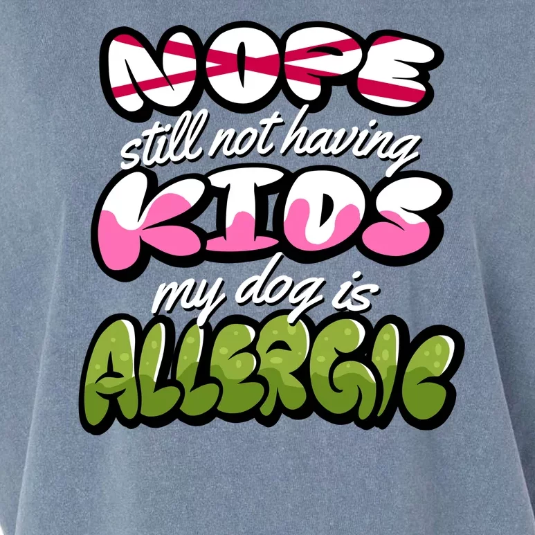 Nope Still Not Having Kids My Dog Is Allergic Garment-Dyed Women's Muscle Tee