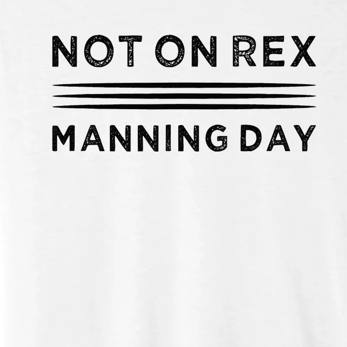 Not On Rex Manning Day  loves Funny Quote ChromaSoft Performance T-Shirt