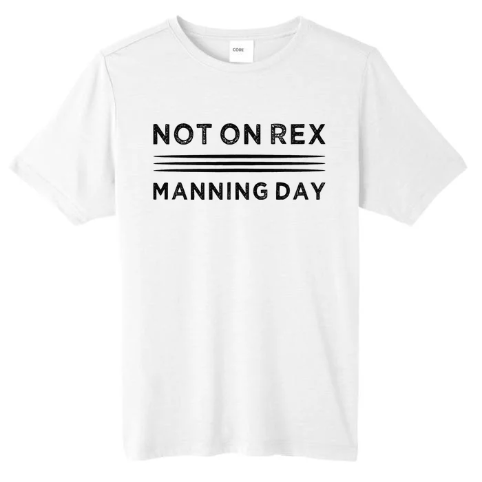 Not On Rex Manning Day  loves Funny Quote ChromaSoft Performance T-Shirt