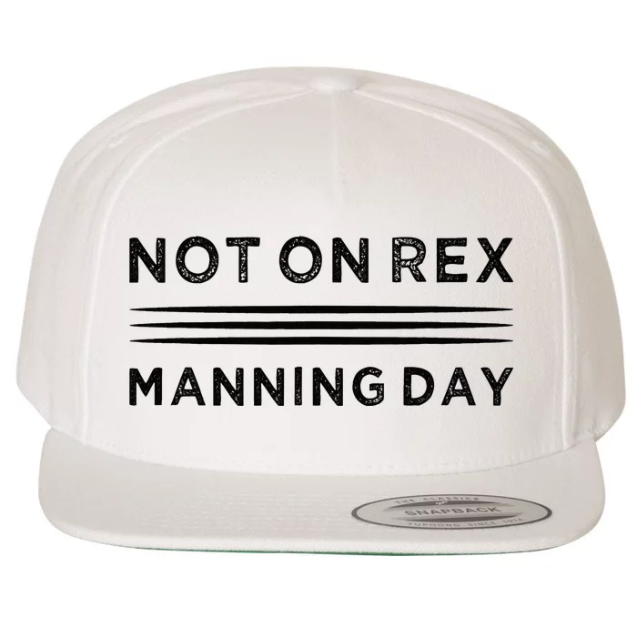 Not On Rex Manning Day  loves Funny Quote Wool Snapback Cap