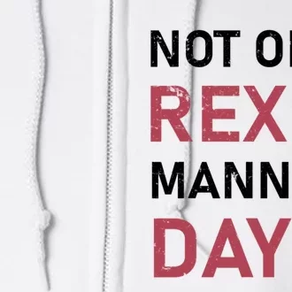 Not On Rex Manning Day Loves Funny Quote Full Zip Hoodie