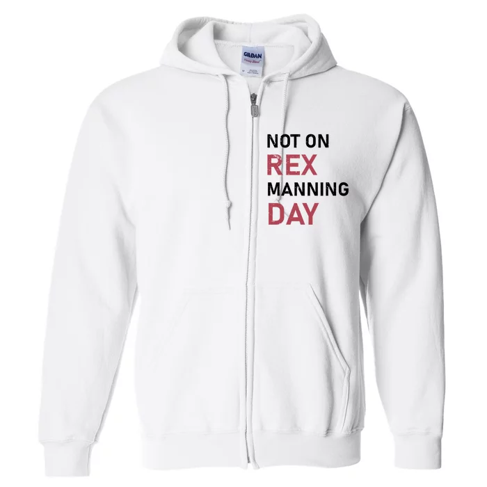 Not On Rex Manning Day Loves Funny Quote Full Zip Hoodie