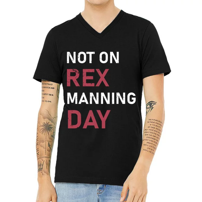 Not On Rex Manning Day Loves Funny Quote V-Neck T-Shirt