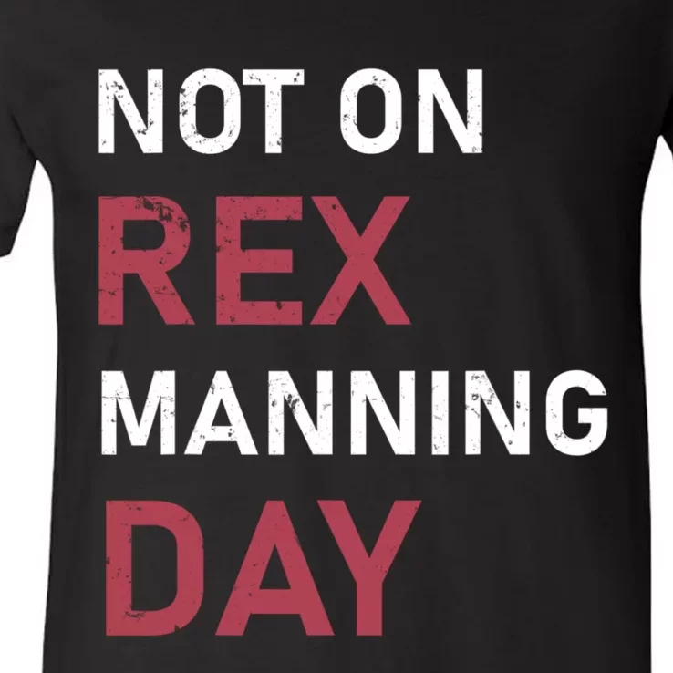 Not On Rex Manning Day Loves Funny Quote V-Neck T-Shirt