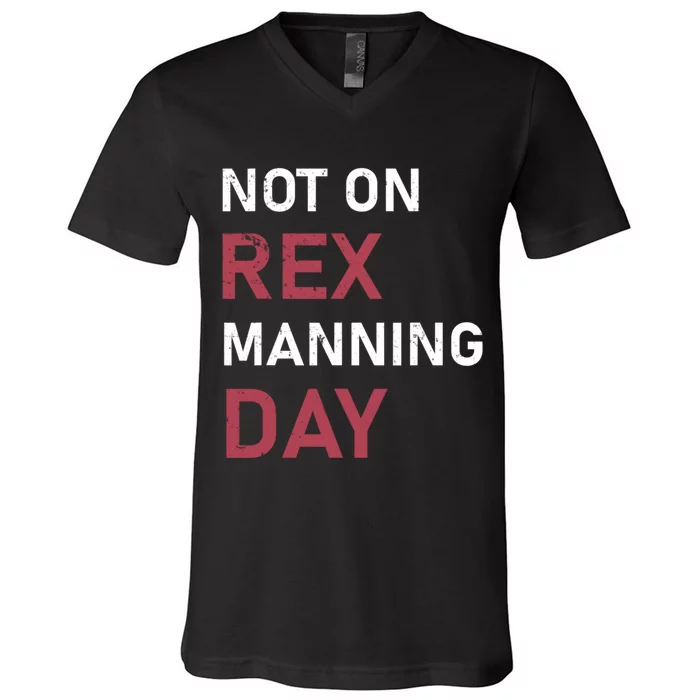 Not On Rex Manning Day Loves Funny Quote V-Neck T-Shirt