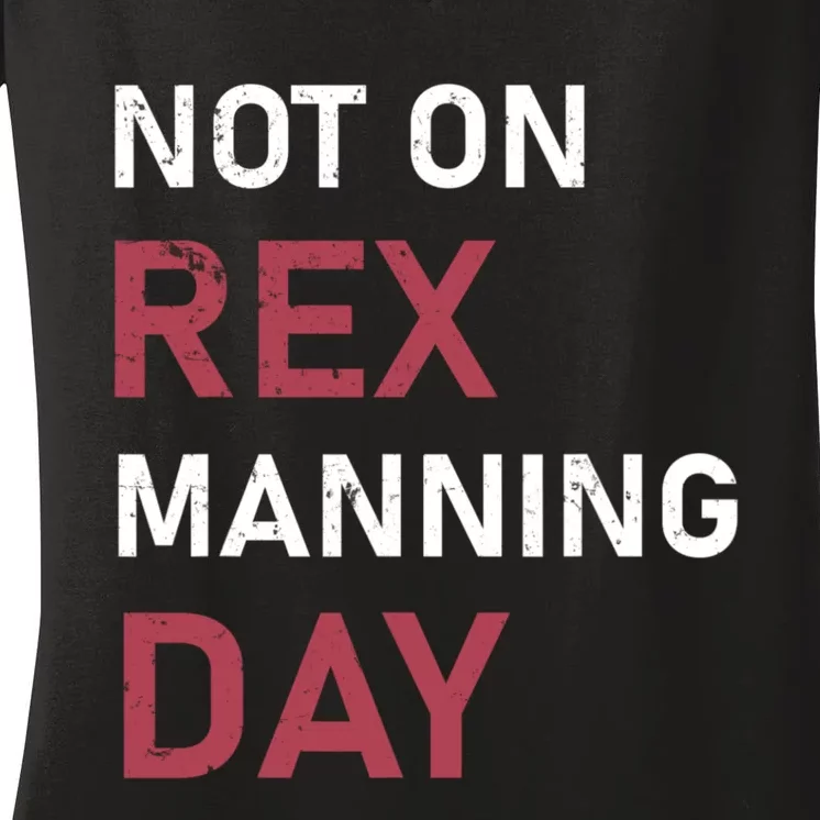 Not On Rex Manning Day Loves Funny Quote Women's V-Neck T-Shirt