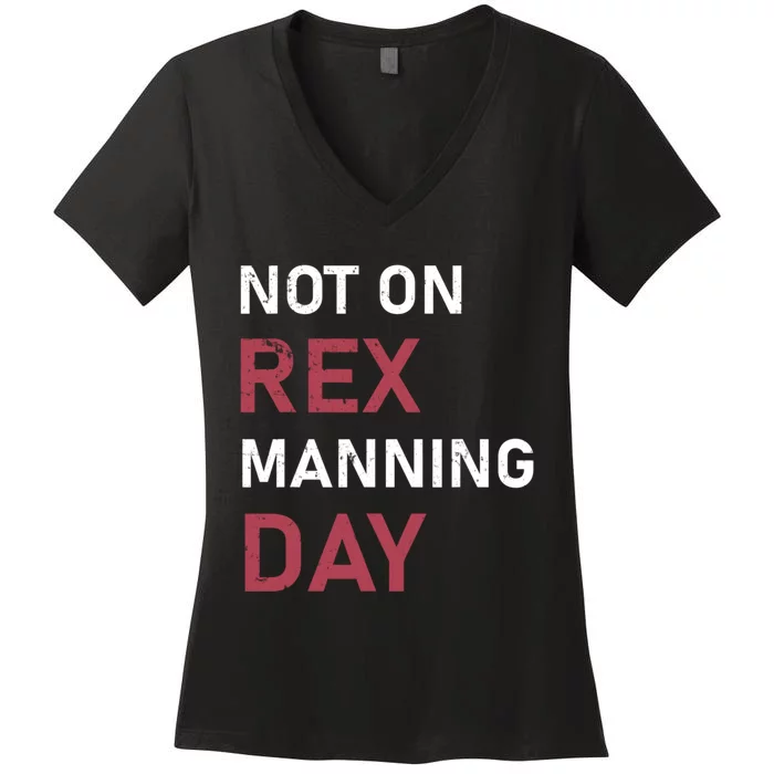 Not On Rex Manning Day Loves Funny Quote Women's V-Neck T-Shirt