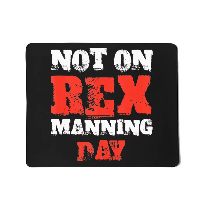 Not On Rex Manning Day loves Funny Quote Tank Top Mousepad