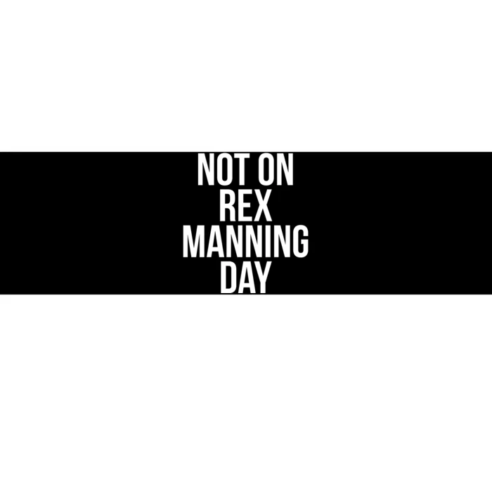 Not On Rex Manning Day Bumper Sticker