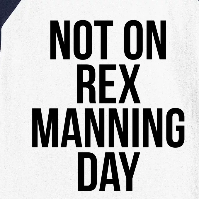 Not On Rex Manning Day Baseball Sleeve Shirt