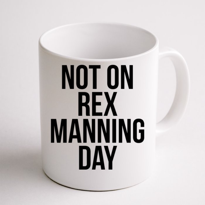 Not On Rex Manning Day Front & Back Coffee Mug