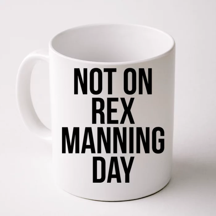 Not On Rex Manning Day Front & Back Coffee Mug