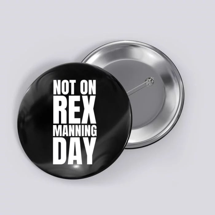 Not On Rex Manning Day Button