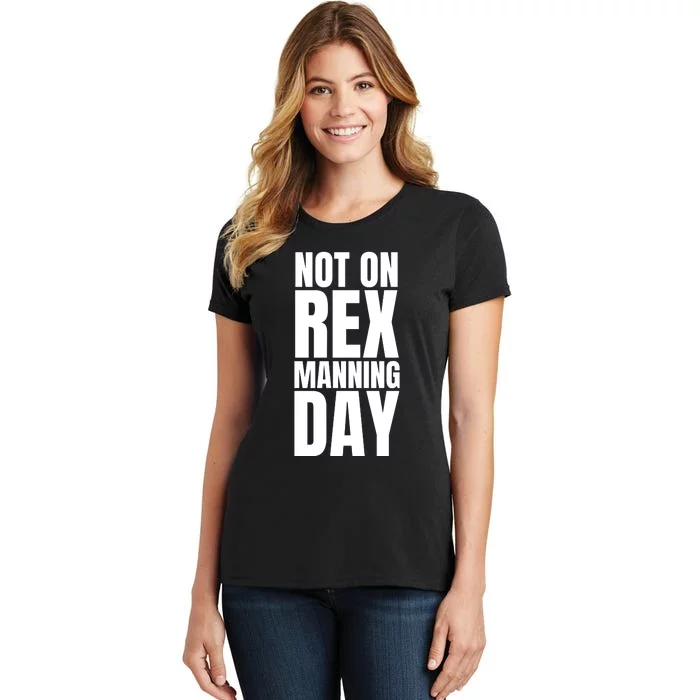 Not On Rex Manning Day Women's T-Shirt