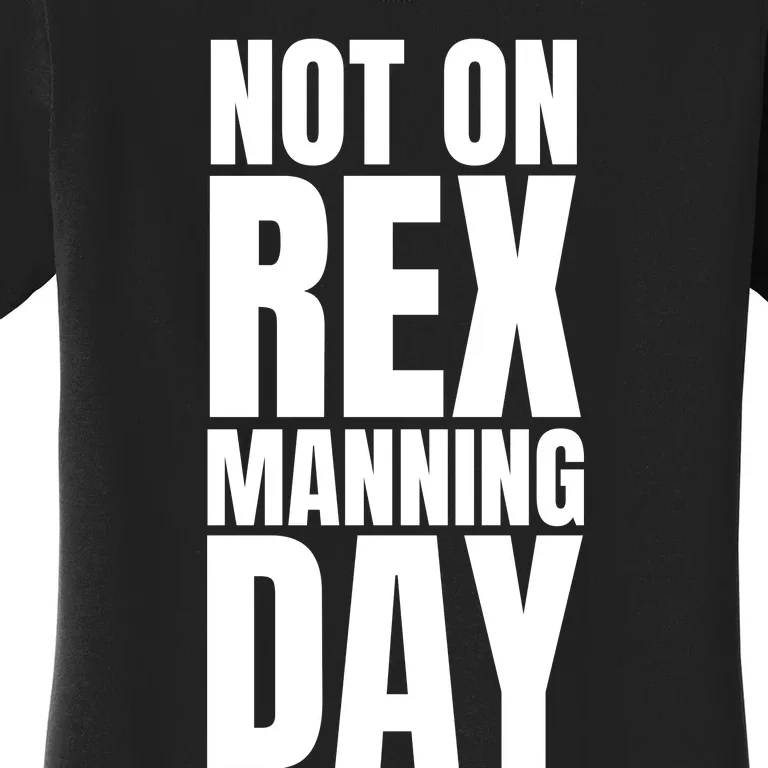 Not On Rex Manning Day Women's T-Shirt