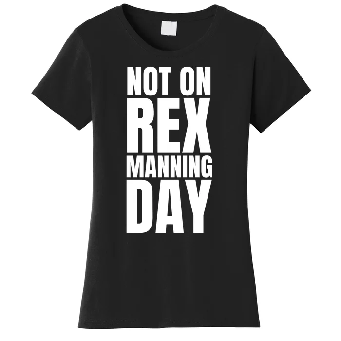 Not On Rex Manning Day Women's T-Shirt