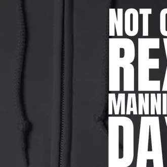 Not On Rex Manning Day Full Zip Hoodie