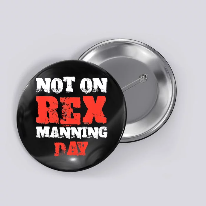 Not On Rex Manning Day Loves Funny Quote Button