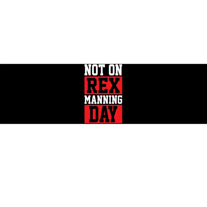 Not On Rex Manning Day Loves Funny Quote Bumper Sticker