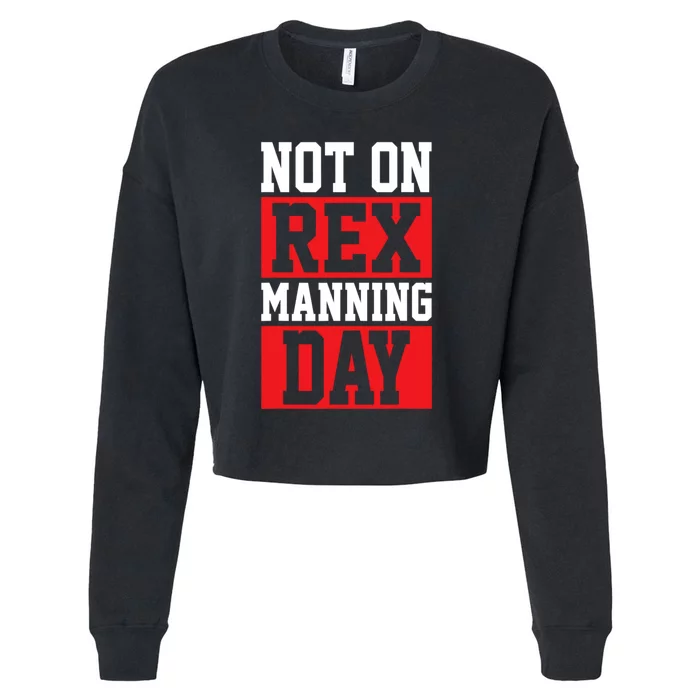 Not On Rex Manning Day Loves Funny Quote Cropped Pullover Crew