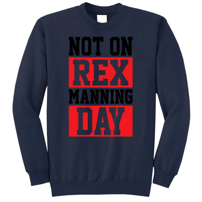 Not On Rex Manning Day Loves Funny Quote Tall Sweatshirt